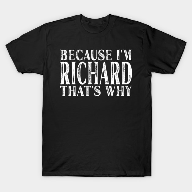 Because I'm Richard That's Why Personalized Named graphic T-Shirt by Grabitees